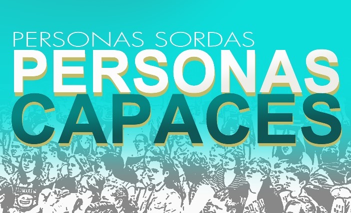 Cartel con el siguiente texto: "PERSONAS SORDAS. PERSONAS CAPACES"
