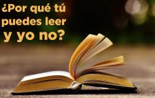 Imagen compuesta por un libro abierto y el siguiente texto: "¿Por qué tú puedes leer y yo no?